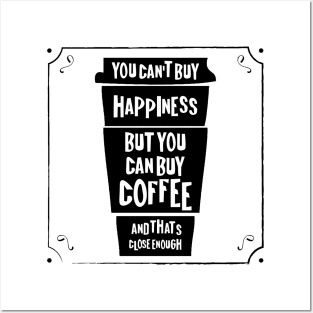 You can't buy happiness but you can buy coffee - and that's close enough! Posters and Art